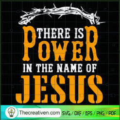 There is Power in The Name of Jesus SVG, Jesus SVG, Quotes SVG