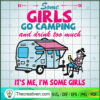 Some Girls go Camping and Drink Too Mu SVG Cut File fo Design 59329