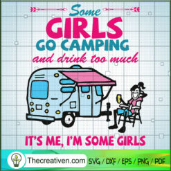Some Girls go Camping and Drink Too Mu SVG Cut File fo Design 59329