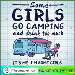 Some Girls go Camping and Drink Too Mu SVG Cut File fo Design 59356