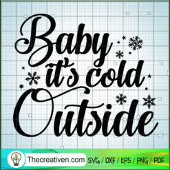 Baby It's Cold Outside SVG, Christmas SVG, Winter SVG
