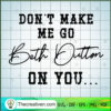 Don't Make Me Go Beth Dutton On You SVG, Yellowstone SVG, Movie SVG