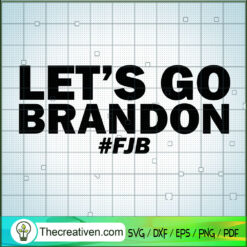 Let's Go Brandon FJB SVG, Fuck Joe Biden SVG, Anti Biden SVG