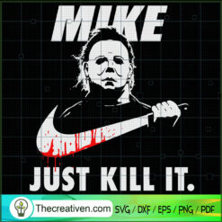 Mike Just Kill It SVG, Michael Myers SVG, Horror Characters SVG