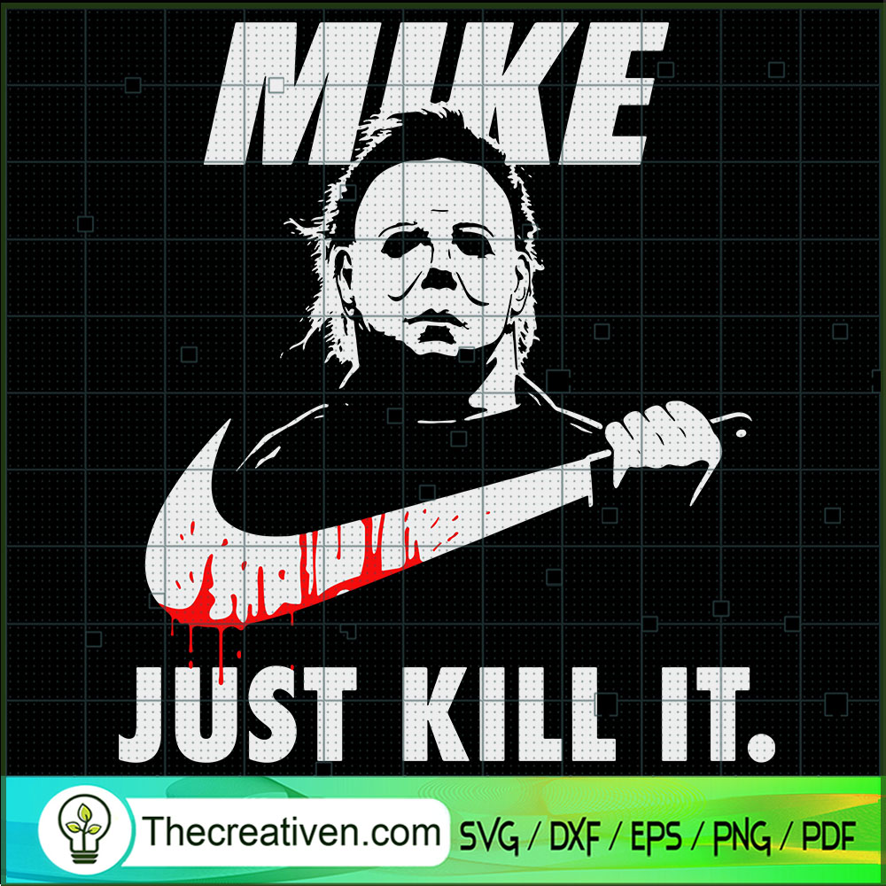Mike Just Kill It SVG, Michael Myers SVG, Horror Characters SVG 1 Mike Just Kill It SVG, Michael Myers SVG, Horror Characters SVG