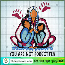 You Are Not Forgotten SVG, Native America SVG, Mom SVG