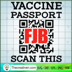 Vaccine Passport FJB Scan This SVG, FJB SVG, Anti Biden SVG