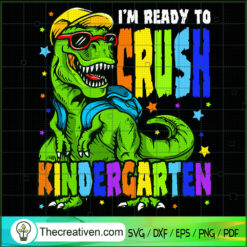 I'm Ready To Crush Kindergarten SVG, Dinosaur SVG, Back To School SVG