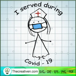 I Served During Covid 19 SVG, Funny Nurse SVG, Covid 19 SVG