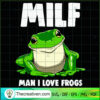 Milf Man I Love Frogs SVG, Frogs SVG, Funny Quote SVG