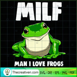 Milf Man I Love Frogs SVG, Frogs SVG, Funny Quote SVG