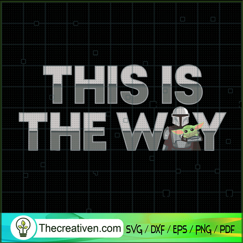 This Is The Way SVG, The Mandalorian SVG, Baby Yoda SVG 1 This Is The Way SVG, The Mandalorian SVG, Baby Yoda SVG