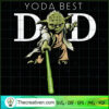 Yoda Best Dad SVG, Old Yoda SVG, Star Wars SVG