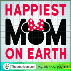 Happiest Mom On Earth SVG, Disney Minnie Mom SVG, Family SVG
