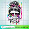 Fresh Out Of Fuck SVG, Skull Messy Bun SVG, Skull Mom SVG 2 3 3