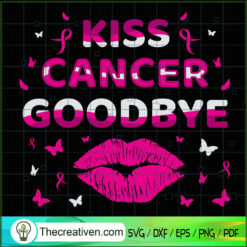 Kiss Cancer Goodbye SVG, Cancer SVG, Breast Cancer Awareness SVG