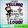 I'm Not Yelling I'm a Saints SVG Cut File for Cricut 3 2 3