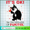 It's Ok I'm On 500Mgs Of Fukitol SVG, Cat SVG, Funny Pet SVG 2 cat copy