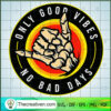 Only Good Vibes No Bad Days SVG, Vibes Hippie SVG, Skeleton Hand SVG