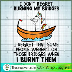I Don't Regret Burning My Bridges SVG Cut File for Cricut & Silhouette