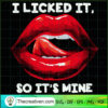 I Licked It, So It's Mine SVG, Lips SVG, Quotes SVG
