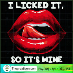 I Licked It, So It's Mine SVG, Lips SVG, Quotes SVG