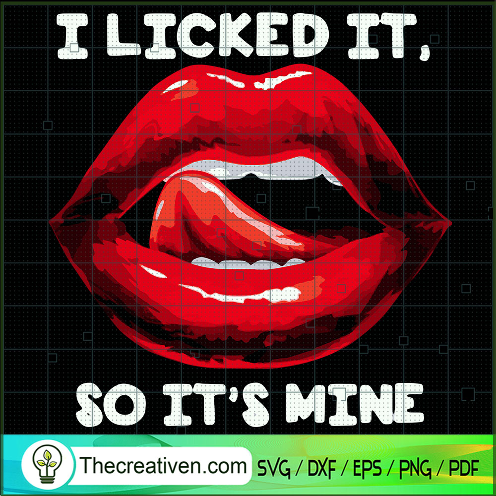 I Licked It, So It's Mine SVG, Lips SVG, Quotes SVG 1 I Licked It, So It's Mine SVG, Lips SVG, Quotes SVG