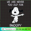 We Are Never Too Old For Snoopy SVG Cut File for Cricu Design 61082 3 Untitled 17 copy 2