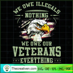 We Owe Illegals Nothing We O SVG Cut File for Cricut