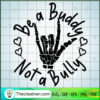 Be a Buddy Not a Bully SVG, Skeleton Hand SVG, Funny Love SVG