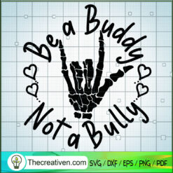 Be a Buddy Not a Bully SVG, Skeleton Hand SVG, Funny Love SVG