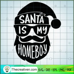 Santa Is My Homeboy SVG, Santa Claus SVG, Santa Christmas SVG