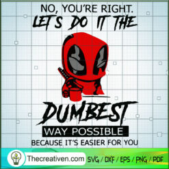 No You're Right Let's Do It  SVG Cut File for Cricut