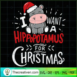 I Want a Hippopotamus For Christmas SVG Cut File for C Design 61955