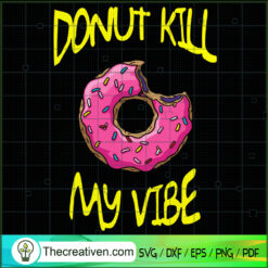 Donut Kill My Vibe SVG, Funny Quotes SVG, Donut Cake SVG