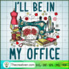 I'll Be In My Office SVG, Quotes SVG, Sewing SVG 3 Untitled 3 copy 9