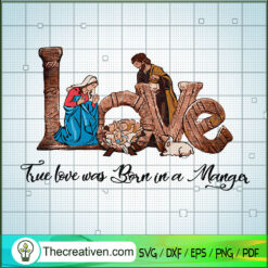 True Love Was Born in a Manger SVG, Jesus SVG, Love SVG