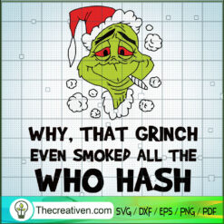 Why That Grinch Even Smoked  SVG Cut File for Cricut