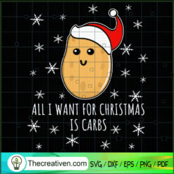 All I Want For Christmas Is Carbs SVG, Potato SVG, Christmas Funny SVG