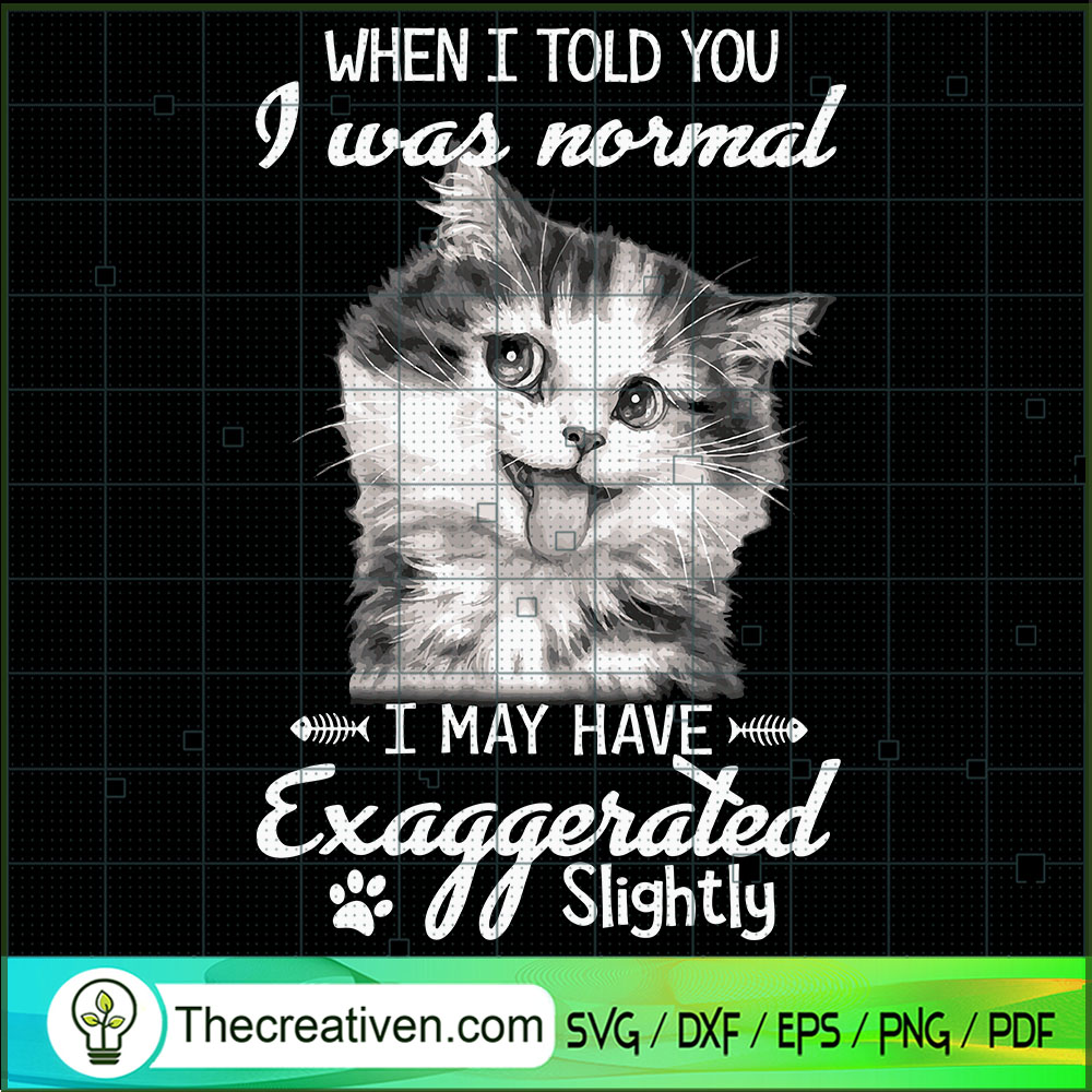 When I Told You I Was Normal SVG Cut File for Cricut 1 When I Told You I Was Normal SVG Cut File for Cricut