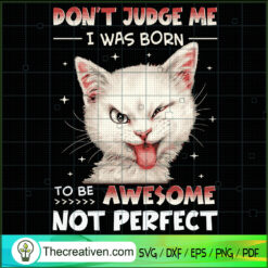 Don't Judge Me I Was Born To Be Awesom SVG Cut File fo Design 62530