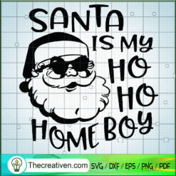Santa Is My Ho Ho Home Boy SVG, Santa Claus SVG, Santa Christmas SVG