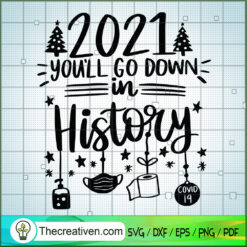 2021 You'll Go Down In History SVG, Covid 19 SVG, Time Of The Year SVG