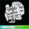 Gobble Me Swallow Me Drip Gr SVG Cut File for Cricut 2 11
