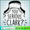 You Serious Clark SVG, Happy Christmas SVG, Funny Quotes SVG 3 You Serious Clark copy