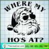 Where My Ho's At Santa SVG, Santa Claus SVG, Santa Christmas SVG 3 Where My Hos At Santa copy