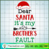 Dear Santa Its My Brothers Fault copy