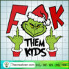 Fuck Them Kids SVG, Grinch Christmas SVG, Funny Christmas SVG