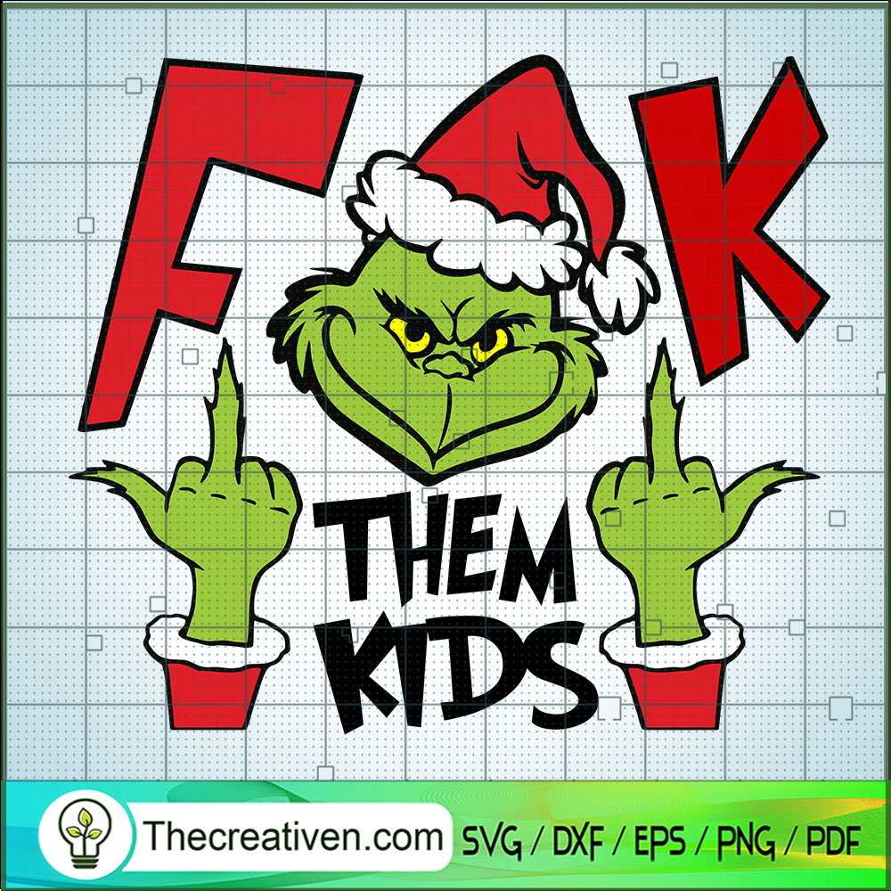 Fuck Them Kids SVG, Grinch Christmas SVG, Funny Christmas SVG 1 Fuck Them Kids SVG, Grinch Christmas SVG, Funny Christmas SVG