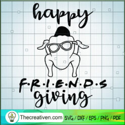 Happy Friends Giving SVG, Funny Thanksgiving SVG, Turkey SVG